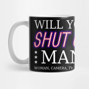 Will you shut up man, woman, camera, tv, person? Mug